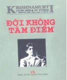 Cuộc đời và tư tưởng Krishnamurti - Đời không tâm điểm: Phần 2