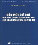 Hoạt động khoa học xã hội và việc đổi mới cơ chế phân bổ, sử dụng ngân sách nhà nước: Phần 2