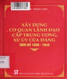 Thời kỳ 1930-1945 và công tác xây dựng cơ quan lãnh đạo cấp trung ương, xứ ủy của Đảng: Phần 2