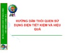 Bài giảng Hướng dẫn thói quen sử dụng điện tiết kiệm và hiệu quả