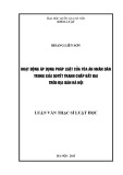 Luận văn Thạc sĩ Luật học: Hoạt động áp dụng pháp luật của Tòa án nhân dân trong giải quyết tranh chấp đất đai trên địa bàn Hà Nội