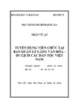 Tóm tắt Luận văn thạc sĩ Quản lý công: Tuyển dụng viên chức tại Ban Quản lý Làng Văn hóa - Du lịch các dân tộc VN