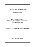 Luận văn thạc sĩ Luật học: Thực hiện pháp luật về quản lý lao động nước ngoài ở tỉnh Quảng Ngãi