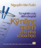 Kỹ năng mềm cho các nhà khoa học - Từ nghiên cứu đến công bố khoa học: Phần 1