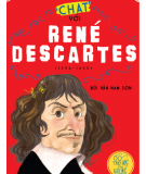 Triết học cho bạn trẻ - Chat với René Descartes (1596 - 1650): Phần 2