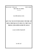 Luận án tiến sĩ Kinh tế: Quy tắc xuất xứ hàng hoá với việc áp dụng thuế quan ưu đãi của Việt Nam trong cộng đồng kinh tế ASEAN