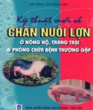 Chăn nuôi lợn - Kỹ thuật mới cho nông hộ, trang trại và phòng chữa bệnh thường gặp: Phần 1