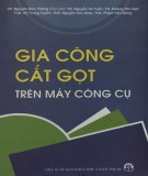 Gia công cắt gọt với các loại máy công cụ: Phần 1