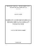 Luận án tiến sĩ Nông nghiệp: Nghiên cứu cải tiến một số giống lúa nếp bằng chiếu xạ tia gamma (Co60) vào hạt nảy mầm