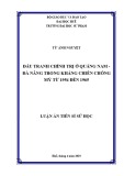 Luận án tiến sĩ Sử học: Đấu tranh chính trị ở Quảng Nam - Đà Nẵng trong kháng chiến chống Mỹ từ 1954 đến 1965