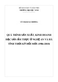 Tóm tắt Luận án tiến sĩ Lịch sử: Quá trình sản xuất, kinh doanh đặc sản ẩm thực ở Nghệ An và Hà Tĩnh thời kỳ Đổi mới (1986-2010)”