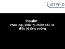 Bài giảng Insulin: Phân loại, khởi trị, chỉnh liều và điều trị tăng cường