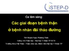 Bài giảng Ca lâm sàng: Các giai đoạn bệnh thận ở bệnh nhân đái tháo đường - ThS. Huỳnh Ngọc Phương Thảo