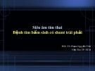 Bài giảng Siêu âm tim thai, bệnh tim bẩm sinh có Shunt trái phải - PGS.TS. Phạm Nguyễn Vinh