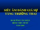 Bài giảng Siêu âm đánh giá sự tăng trưởng thai - BS. Huỳnh Văn Nhàn