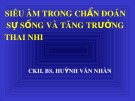 Bài giảng Siêu âm trong chẩn đoán sự sống và tăng trưởng thai nhi - CKII.BS. Huỳnh Văn Nhàn