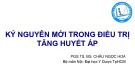 Bài giảng Kỷ nguyên mới trong điều trị tăng huyết áp - PGS.TS. BS. Châu Ngọc Hoa