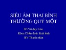 Bài giảng Siêu âm thai bình thường quý một - BS Vũ Duy Lâm