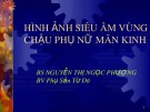 Bài giảng Hình ảnh siêu âm vùng chậu phụ nữ mãn kinh - BS Nguyễn Thị Ngọc Phượng