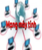 Bài giảng Chương 4: Mạng máy tính và Internet (Bài 20: Mạng máy tính) - Phùng Quách Vĩnh