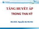 Bài giảng Tăng huyết áp trong thai kỳ -  BS.CKII. Nguyễn Bá Mỹ Nhi