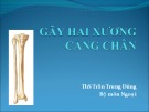 Bài giảng Gãy hai xương cẳng chân - ThS. Trần Trung Dũng