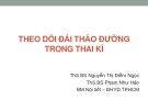 Bài giảng Theo dõi đái tháo đường trong thai kì - ThS.BS Nguyễn Thị Diễm Ngọc