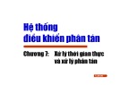 Bài giảng Hệ thống điều khiển phân tán - Chương 7: Xử lý thời gian thực và xử lý phân tán