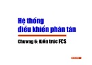 Bài giảng Hệ thống điều khiển phân tán - Chương 6: Kiến trúc FCS