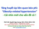 Bài giảng Tăng huyết áp liên quan đến béo phì: “Obesity-related hypertension” – Cái nhìn mới cho vấn đề cũ