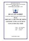 Đồ án tốt nghiệp: Thiết kế và thi công hệ thống chăm sóc vườn lan sử dụng năng lượng mặt trời