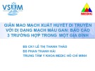 Bài giảng Giãn mao mạch xuất huyết di truyền với dị dạng mạch máu gan: Báo cáo 3 trường hợp trong một gia đình – BS.CK1 Lê Thị Thanh Thảo