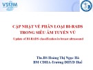 Bài giảng Cập nhật về phân loại BI-RADS trong siêu âm tuyến vú (Update of BI-RADS classification in breast ultrasound) - ThS.BS Hoàng Thị Ngọc Hà