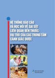 Vai trò của các trung tâm cảnh giác dược – Hệ thống báo cáo và học hỏi về sai sót liên quan đến thuốc: Phần 1