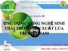 Bài thuyết trình Ứng dụng công nghệ sinh thái trong sản xuất lúa tại Việt Nam