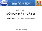 Bài giảng môn Đồ họa Kỹ thuật 2 - Vẽ kỹ thuật xây dựng với Autocad (Chương 4: Hướng dẫn sử dụng phần mềm Autocad)