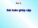 Bài giảng Lý thuyết đồ thị - Bài 9: Bài toán ghép cặp