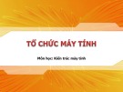 Bài giảng môn học Kiến trúc máy tính - Tổ chức máy tính