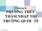 Bài giảng Kinh doanh quốc tế: Chương 6 - ĐH Ngoại ngữ - Tin học TP.HCM