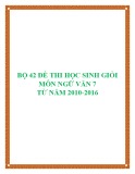 Bộ 42 đề thi học sinh giỏi môn Ngữ văn lớp 7 từ năm 2010 đến năm 2016