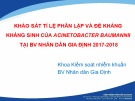 Bài giảng Khảo sát tỉ lệ phân lập và đề kháng kháng sinh của acinetobacter baumannii tại BV nhân dân Gia Định 2017-2018