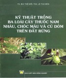 Tìm hiểu kỹ thuật trồng và chăm sóc ba loài cây thuốc nam Nhàu, Chóc máu và Củ dòm trên đất rừng