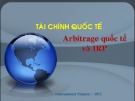 Bài giảng Tài chính quốc tế - Bài 4: Arbitrage quốc tế và IRP