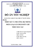 Đồ án tốt nghiệp Kỹ thuật điện tử truyền thông: Thiết kế và thi công hệ thống phân loại sản phẩm bút chì theo màu sắc