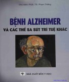 Tìm hiể về bệnh Alzheimer và các thể sa sút trí tuệ ở người lớn tuổi: Phần 1