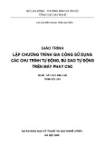 Giáo trình Lập chương trình gia công sử dụng các chu trình tự động, bù dao tự động trên máy phay CNC -  Nghề: Cắt gọt kim loại -  Trần Đại Hiếu