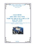 Giáo trình Kiến trúc máy tính - Nghề: Kỹ thuật lắp ráp và sửa chữa máy tính - Trình độ: Cao đẳng nghề (Tổng cục Dạy nghề)