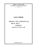 Giáo trình Công nghệ kim loại - Nghề: Hàn - Trình độ: Cao đẳng nghề - CĐ Nghề Giao Thông Vận Tải Trung Ương II