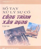 Sổ tay Xử lý sự cố công trình xây dựng (Tập III): Phần 1