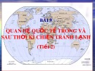 Bài giảng Lịch sử lớp 12 - Bài 9: Quan hệ quốc tế trong và sau thời kỳ chiến tranh lạnh (Tiết 2)